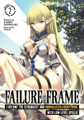 Failure Frame: I Became the Strongest and Annihilated Everything with Low-Level Spells (Light Novel) Vol. 2 by Shinozaki, Kaoru