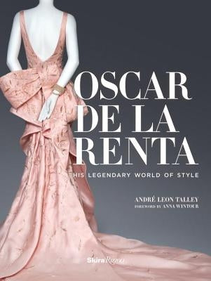 Oscar de la Renta: His Legendary World of Style by Talley, Andr&#233; Leon