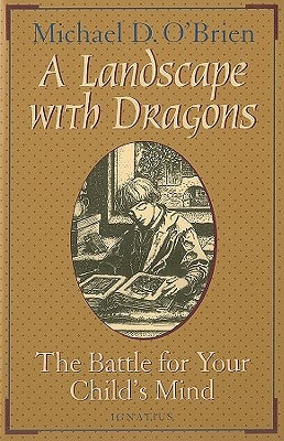 A Landscape with Dragons: The Battle for Your Child's Mind by O'Brien, Michael D.