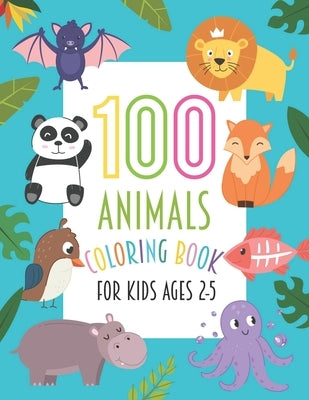100 Animals Coloring Book For Kids Ages 2-5: Easy, LARGE, GIANT Simple Animals Coloring Books for Toddlers and Kids Ages 2-5, Early Learning, Preschoo by Ddt Press