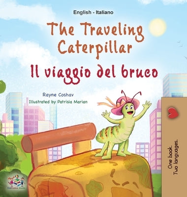 The Traveling Caterpillar (English Italian Bilingual Children's Book) by Coshav, Rayne