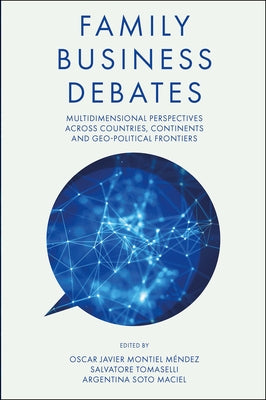 Family Business Debates: Multidimensional Perspectives Across Countries, Continents and Geo-Political Frontiers by Javier Montiel M&#233;ndez, Oscar