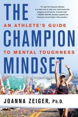 The Champion Mindset: An Athlete's Guide to Mental Toughness by Zeiger, Joanna