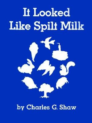 It Looked Like Spilt Milk by Shaw, Charles G.