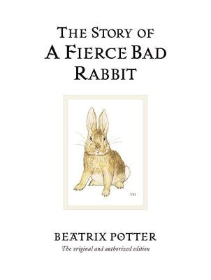 The Story of a Fierce Bad Rabbit by Potter, Beatrix