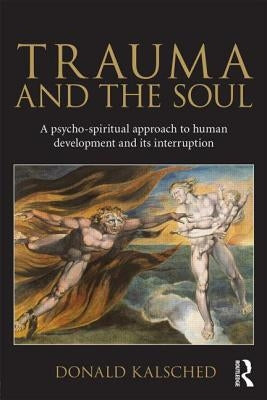 Trauma and the Soul: A Psycho-Spiritual Approach to Human Development and Its Interruption by Kalsched, Donald