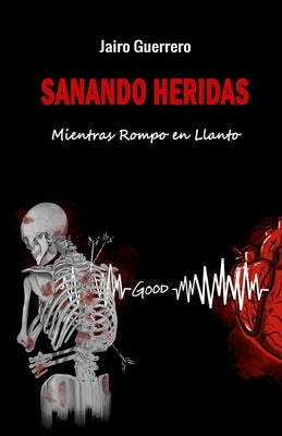 Sanando Heridas: Mientras Rompo en Llanto by Guerrero, Jairo