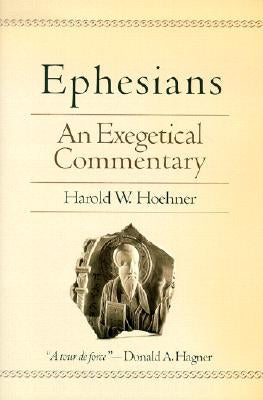 Ephesians: An Exegetical Commentary by Hoehner, Harold W.