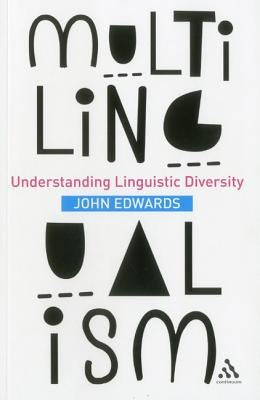 Multilingualism: Understanding Linguistic Diversity by Edwards, John