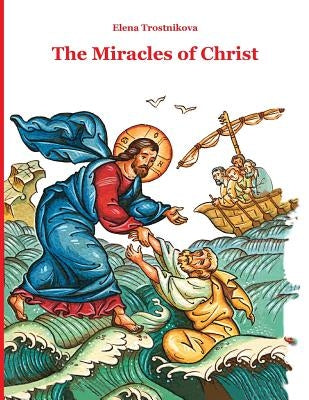 The Miracles of Christ by Trostnikova, Elena