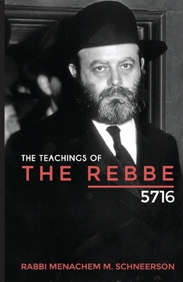 The Teachings of The Rebbe - 5716 by Schneerson, Rabbi Menachem Mendel