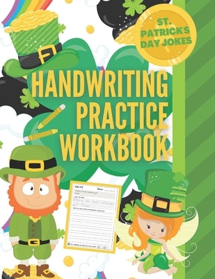 Saint Patrick's Day Jokes Handwriting Practice Workbook: St. Patrick's Day Activity Book with 101 Jokes about Leprechauns and their Pots of Gold, Sham by Pearl Penmanship Press