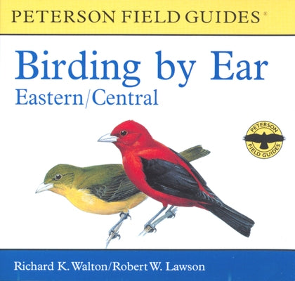 Birding by Ear: Eastern and Central North America by Walton, Richard K.