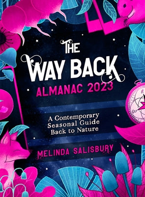 The Way Back Almanac 2023: A Contemporary Seasonal Guide Back to Nature by Salisbury, Melinda