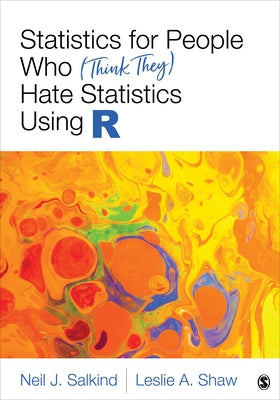 Statistics for People Who (Think They) Hate Statistics Using R by Salkind, Neil J.