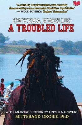 Onyeka Nwelue: A Troubled Life by Okorie, Mitterand