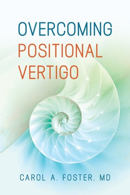 Overcoming Positional Vertigo by Foster, Carol A.