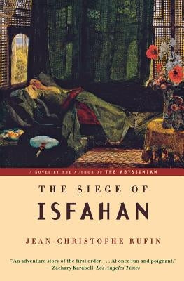 The Siege of Isfahan by Rufin, Jean-Christophe