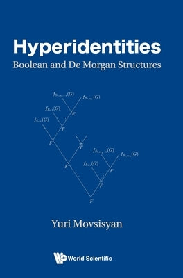 Hyperidentities: Boolean and de Morgan Structures by Movsisyan, Yuri