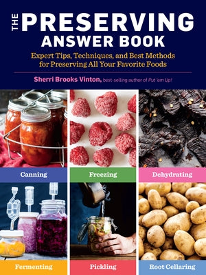 The Preserving Answer Book: Expert Tips, Techniques, and Best Methods for Preserving All Your Favorite Foods by Vinton, Sherri Brooks