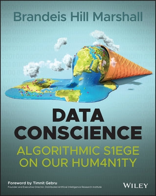 Data Conscience: Algorithmic Siege on Our Humanity by Gebru, Timnit