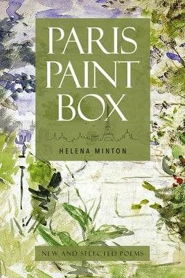 Paris Paint Box: New and Selected Poems by Minton, Helena