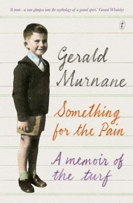 Something for the Pain: A Memoir of the Turf by Murnane, Gerald