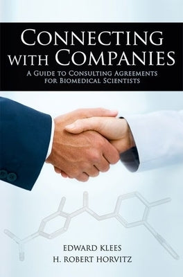 Connecting with Companies: A Guide to Consulting Agreements for Biomedical Scientists by Klees, Edward