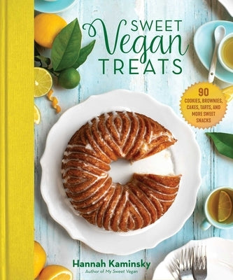 Sweet Vegan Treats: 90 Recipes for Cookies, Brownies, Cakes, and Tarts by Kaminsky, Hannah