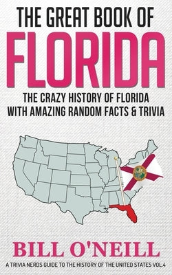 The Great Book of Florida: The Crazy History of Florida with Amazing Random Facts & Trivia by O'Neill, Bill