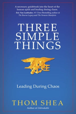 Three Simple Things: Leading During Chaos by Shea, Thom