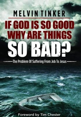 If God Is So Good Why Are Things So Bad ? by Tinker, Melvin