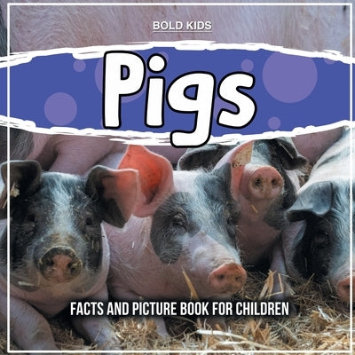Pigs: Facts And Picture Book For Children by Kids, Bold