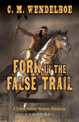Fork in the False Trail by Wendelboe, C. M.