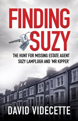 Finding Suzy: The Hunt for Missing Estate Agent Suzy Lamplugh and 'Mr Kipper' by Videcette, David