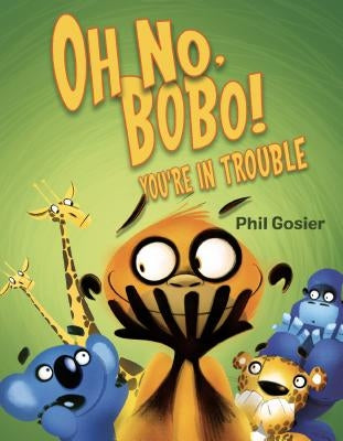 Oh No, Bobo!: You're in Trouble by Gosier, Phil