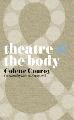 Theatre & the Body by Conroy, Colette