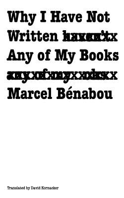 Why I Have Not Written Any of My Books by Benabou, Marcel