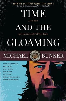 Time and the Gloaming: 7 Time Travel Stories by Bunker, Michael