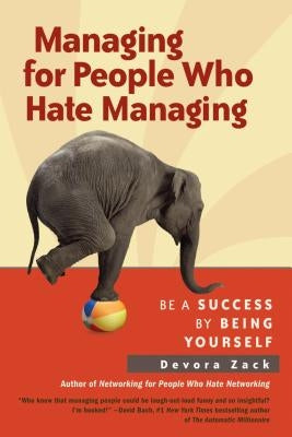 Managing for People Who Hate Managing: Be a Success by Being Yourself by Zack, Devora