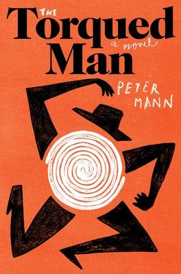 The Torqued Man by Mann, Peter