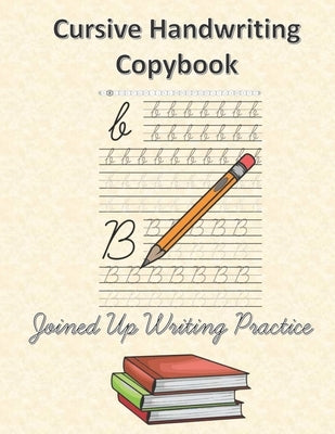 Cursive Handwriting Copybook Joined Up Writing Practice: Easy for Children & Adults To Learn Cursive Writing Alphabet Letter Tracing Great For Beginne by Publishing, Log Book Planner