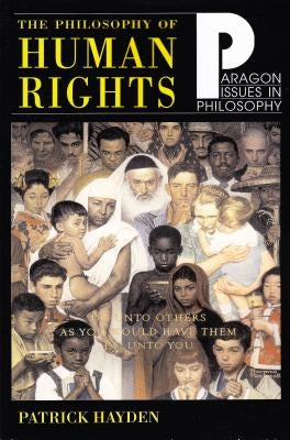 Philosophy of Human Rights: Readings in Context by Hayden, Patrick