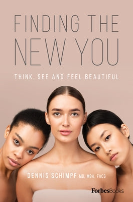 Finding the New You: Think, See and Feel Beautiful by Dennis Schimpf MD Mba Facs