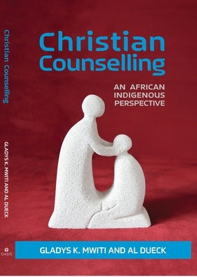 Christian Counselling: An African Indigenous Perspective by Mwiti, Gladys K.