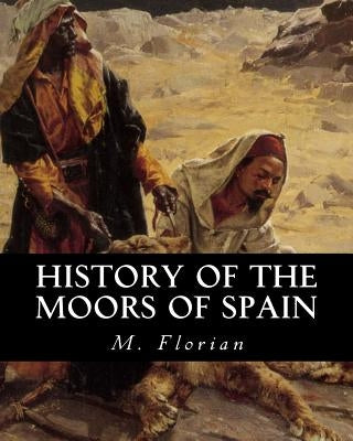 History of the Moors of Spain by Florian, M.