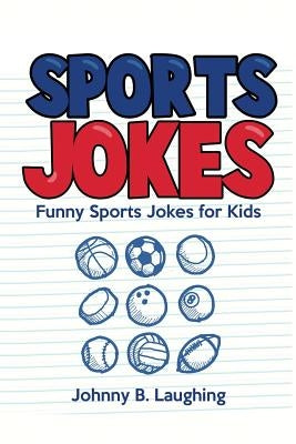 Sports Jokes: Funny Sports Jokes for Kids by Laughing, Johnny B.