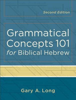 Grammatical Concepts 101 for Biblical Hebrew by Long, Gary A.