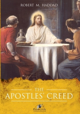 The Apostles' Creed by Haddad, Robert M.