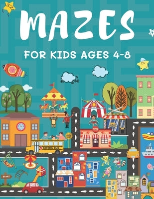 Mazes for Kids Ages 4-8: 150 Maze Puzzle Book for Kids Ages 4-6, 6-8 Easy to Hard - Maze Activity Book for Kids by B, Alisscia